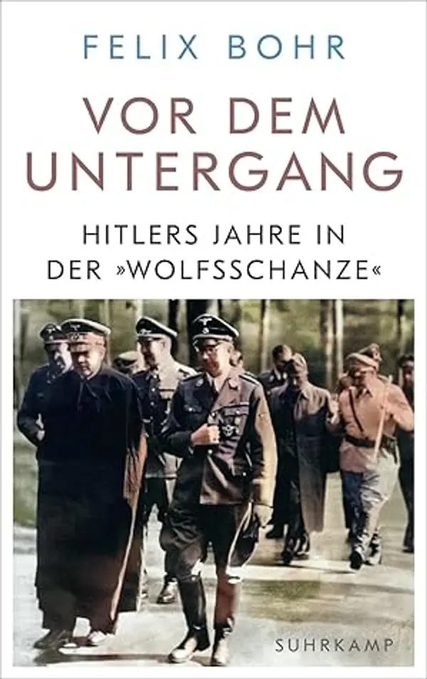 Vor dem Untergang: Hitlers Jahre in der »Wolfsschanze« by Felix Bohr cover