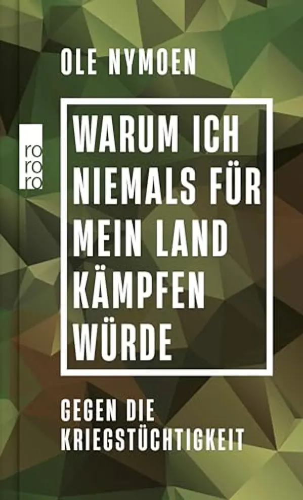 Warum ich niemals für mein Land kämpfen würde. Gegen die Kriegstüchtigkeit by Ole Nymoen cover