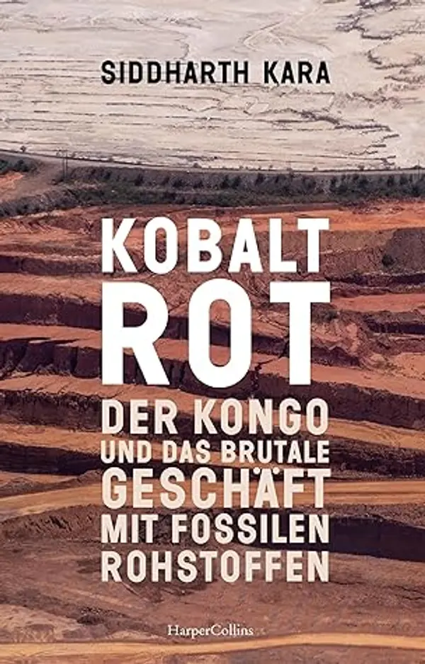 Blutrotes Kobalt. Der Kongo und die brutale Realität hinter unserem Konsum: New-York-Times-BESTSELLER | Longlist Bestes Buch des Jahres 2023 der Financial ... Douglass Book Prize (German Edition) by Siddharth Kara cover