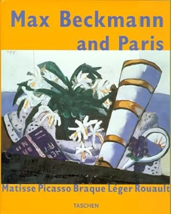 Max Beckmann and Paris: Matisse Picasso Braque Leger Rouault by Max Beckmann cover