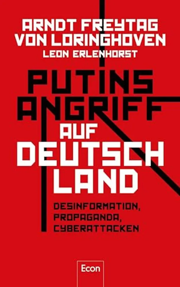 Putins Angriff auf Deutschland: Desinformation, Propaganda, Cyberattacken | Fake News aus Moskau: wie Russland unsere Demokratie angreift (German Edition) by Arndt Freytag von Loringhoven cover