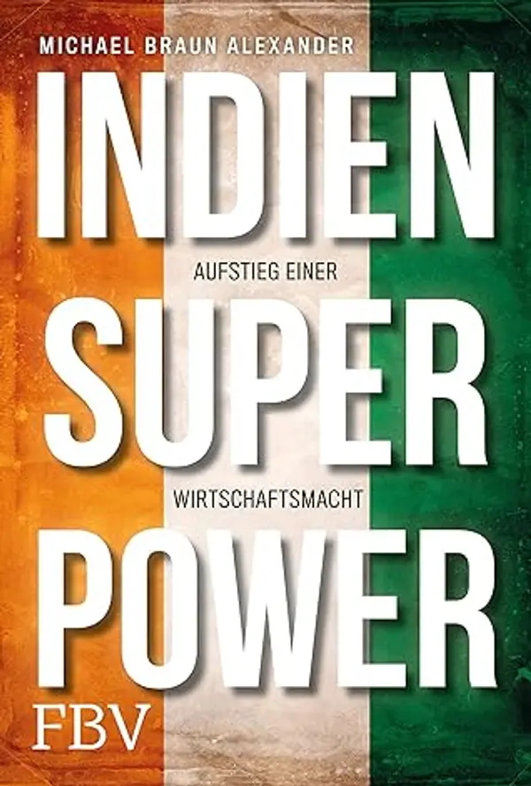 Indien Superpower: Aufstieg einer Wirtschaftsmacht (German Edition) by Michael Braun Alexander cover