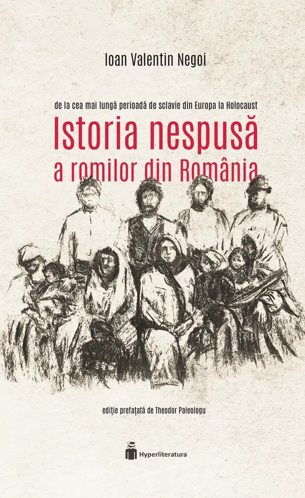 Istoria nespusă a romilor din România: de la cea mai lungă perioadă de sclavie din Europa la Holocaust by Ioan Valentin Negoi cover