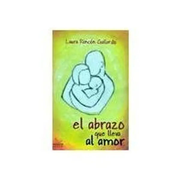 Abrazo que lleva al amor, el by Laura Rincon Gallardo cover