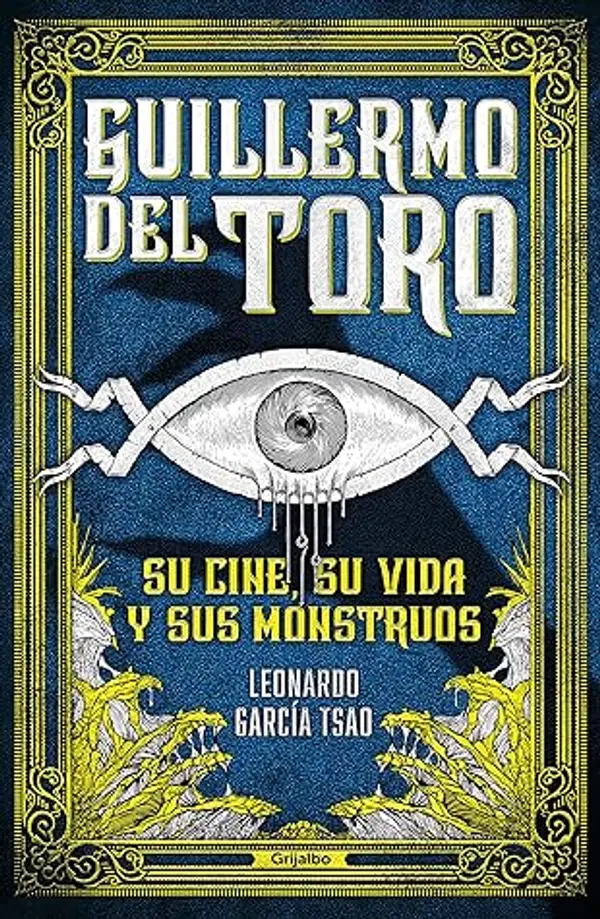 Guillermo del Toro: Su cine, su vida y sus monstruos (Spanish Edition) by Leonardo García Tsao cover