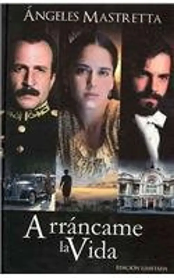 Arrancame la vida/ Take My Life (Spanish Edition) by Ángeles Mastretta cover