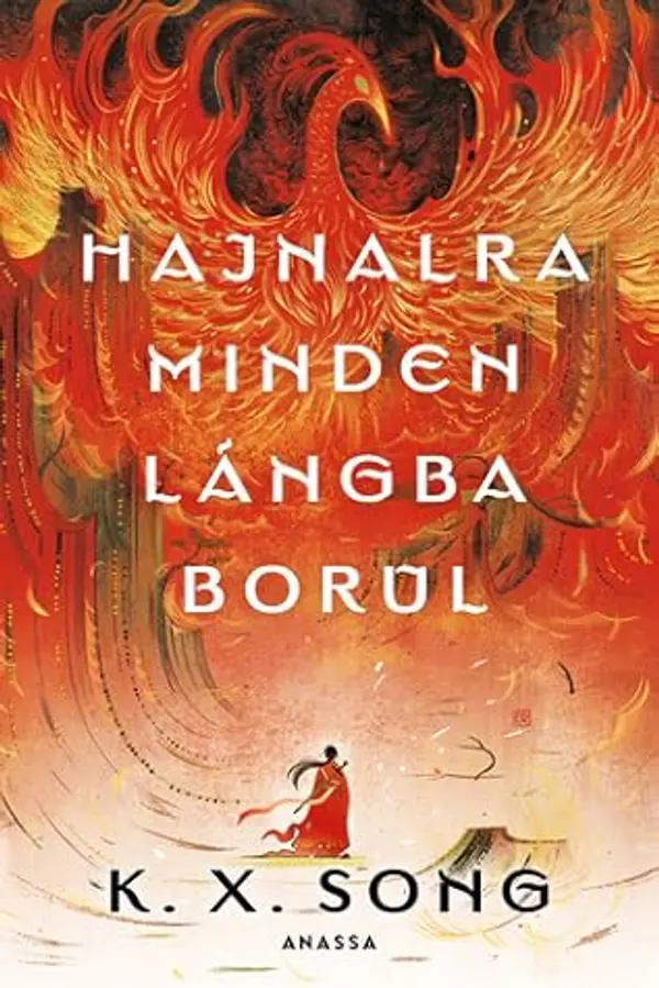 Hajnalra ​minden lángba borul (Hajnalra minden lángba borul , #1) by K.X. Song cover