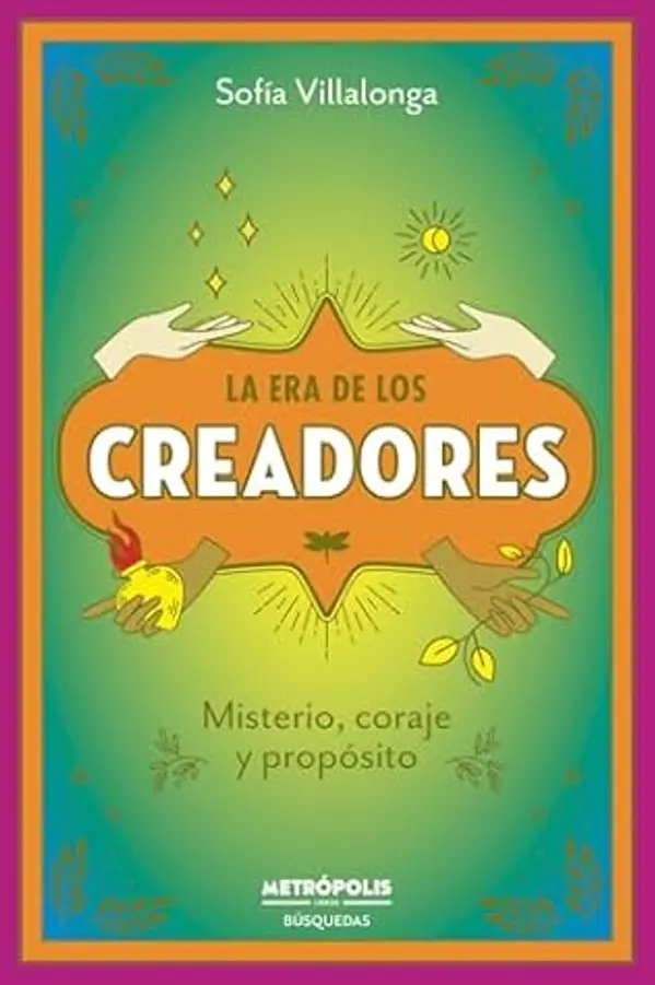 La Era de los Creadores: Misterio, coraje y propósito (Spanish Edition) by Sofia Villalonga cover
