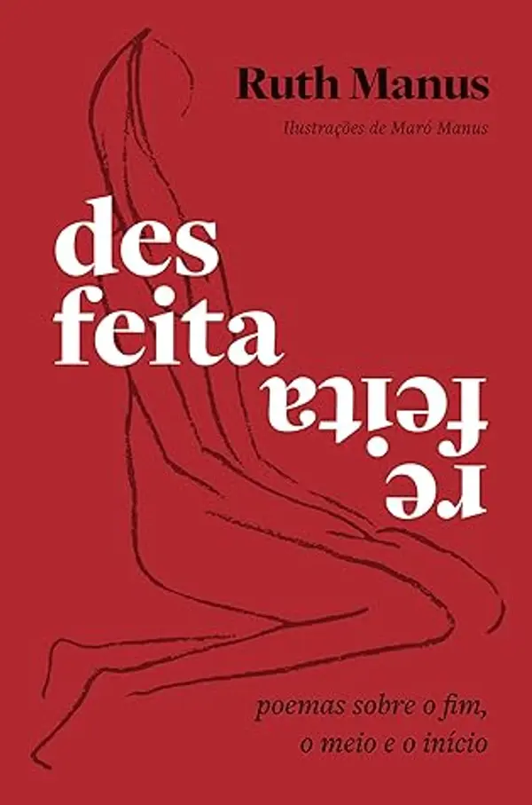 Desfeita, refeita: Poemas sobre o fim, o meio e o início (Portuguese Edition) by Ruth Manus cover