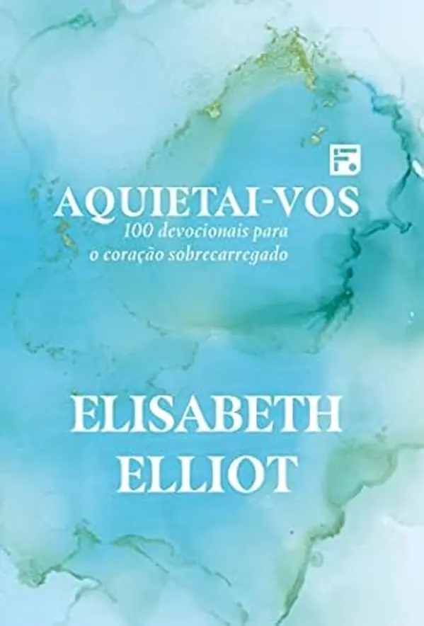 Aquietai-vos: 100 devocionais para o coração sobrecarregado (Portuguese Edition) by Elisabeth Elliot cover
