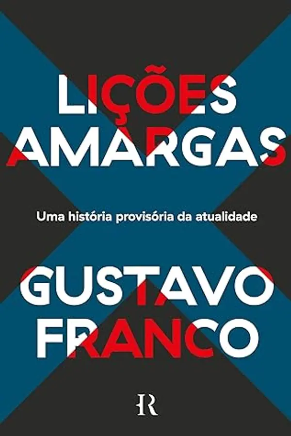 Lições amargas: Uma história provisória da atualidade (Portuguese Edition) by Gustavo Franco cover