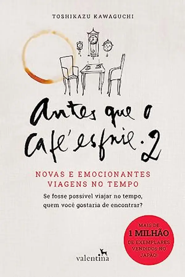 Antes que o café esfrie 2: Novas e emocionantes viagens no tempo (Antes que o café esfrie, #2) by Toshikazu Kawaguchi cover