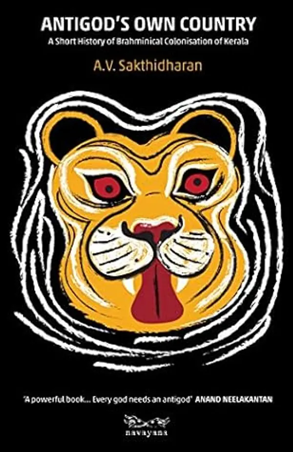 Antigod’s Own Country: A Short History of Brahminical Colonisation of Kerala by A.V. Sakthidharan cover