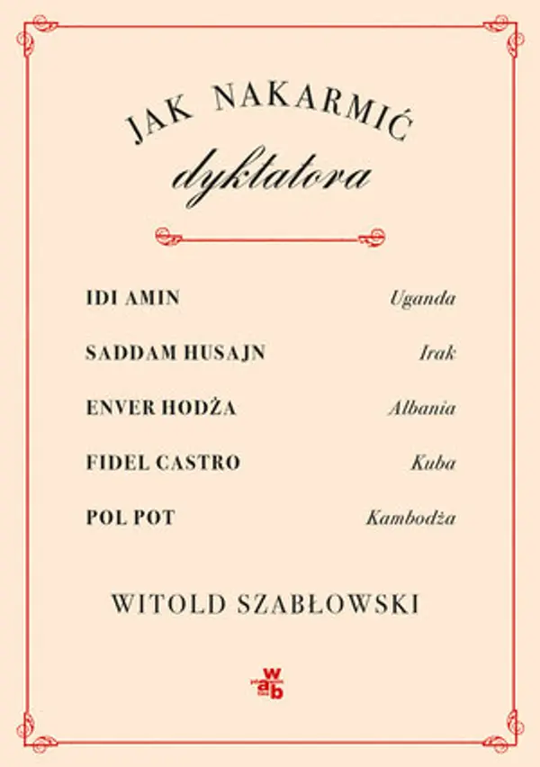 Jak nakarmić dyktatora by Witold Szabłowski cover