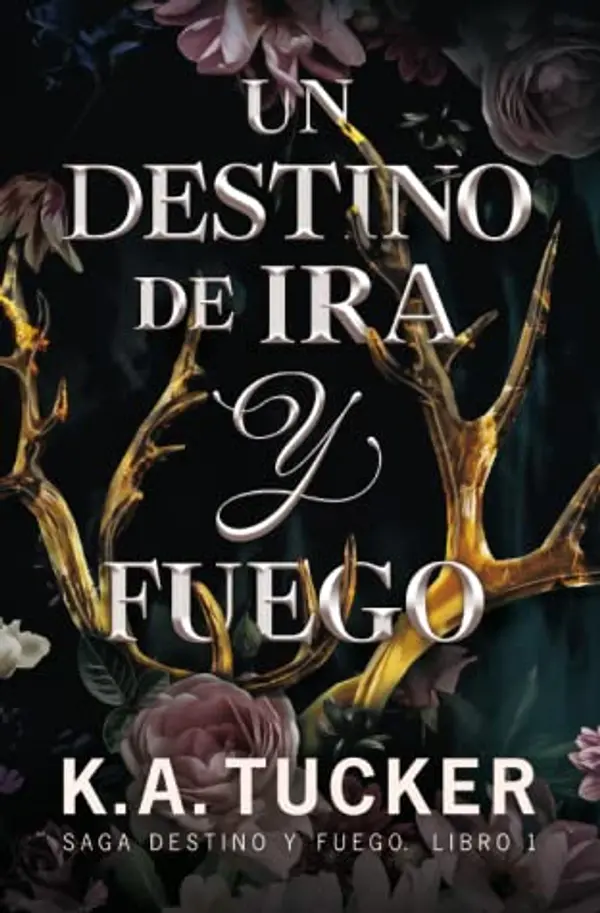Un destino de ira y fuego (Destino y Fuego #1) by K.A. Tucker cover