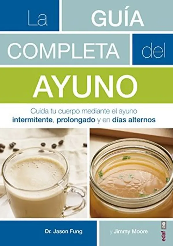 La guía completa del ayuno: Cuida tu cuerpo mediante el ayuno intermitente, prolongado y en días alternos by Jason Fung cover