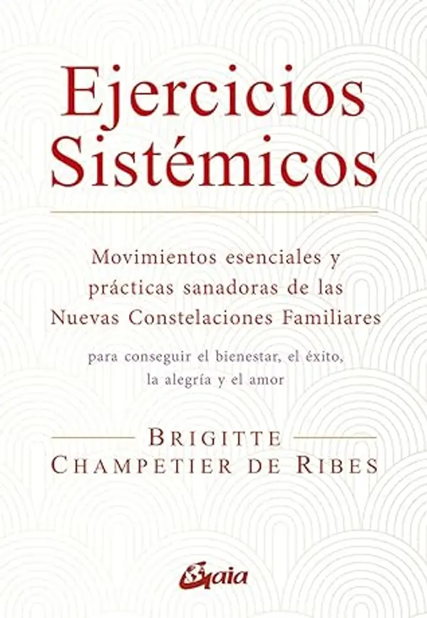 Ejercicios sistémicos: Movimientos esenciales y prácticas sanadoras de las Nuevas Constelaciones Familiares by Brigitte Champetier de Ribes cover