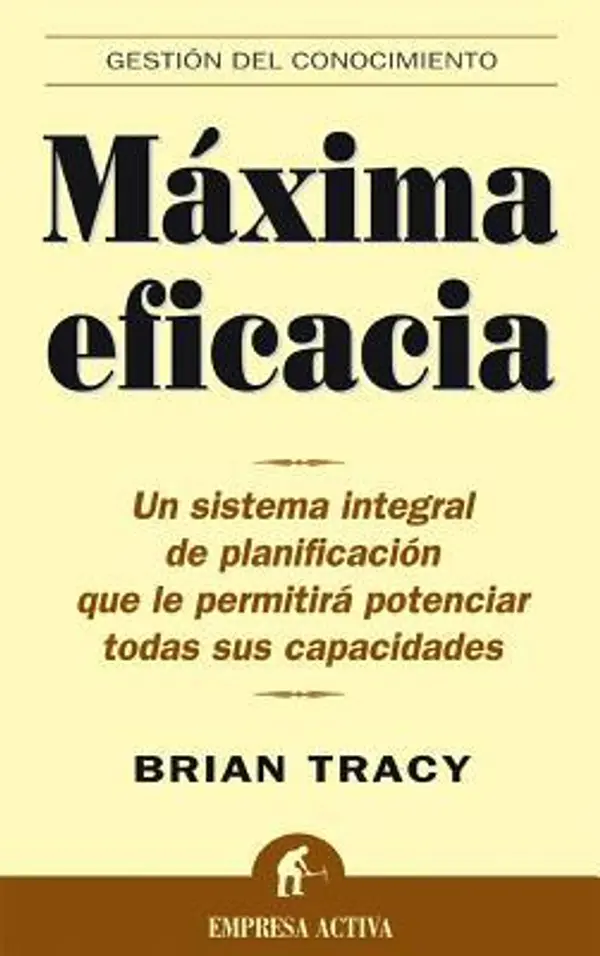 Máxima eficacia: un sistema integral de planificación que le permitirá potenciar todas sus capacidades by Brian Tracy cover