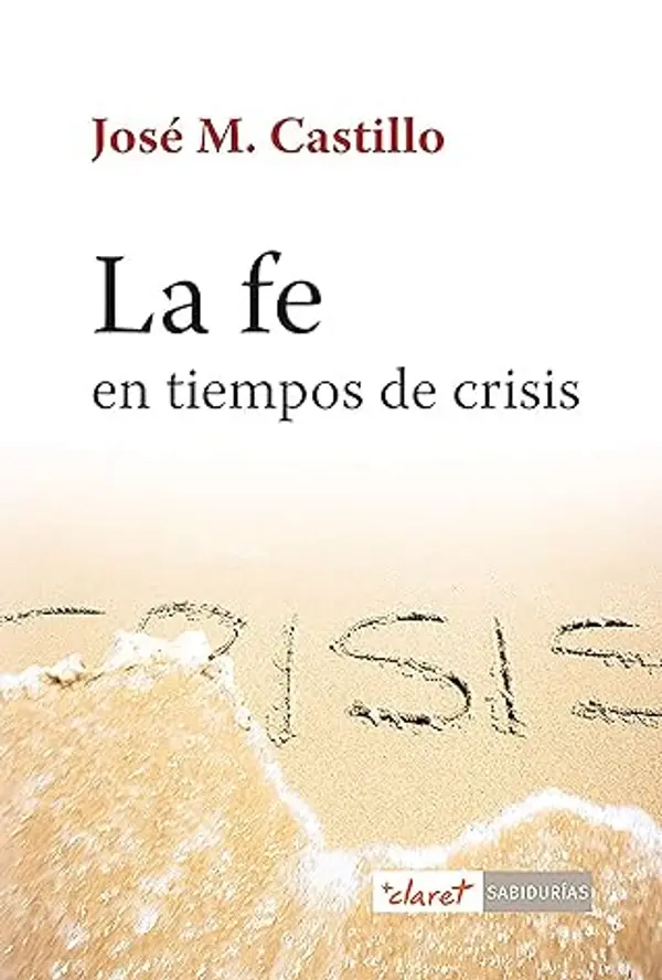 La fe en tiempos de crisis (Sabidurías nº 8) (Spanish Edition) by José María Castillo cover