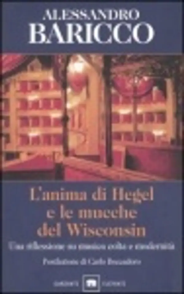 L'anima di Hegel e le mucche del Wisconsin: Una riflessione su musica colta e modernità by Alessandro Baricco cover