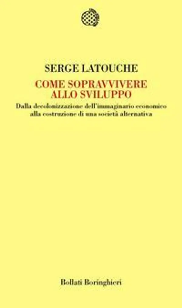 Come sopravvivere allo sviluppo: Dalla decolonizzazione dell'immaginario economico alla costruzione di una società alternativa by Serge Latouche cover