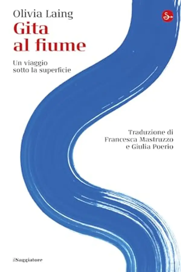 Gita al fiume: Un viaggio sotto la superficie by Olivia Laing cover