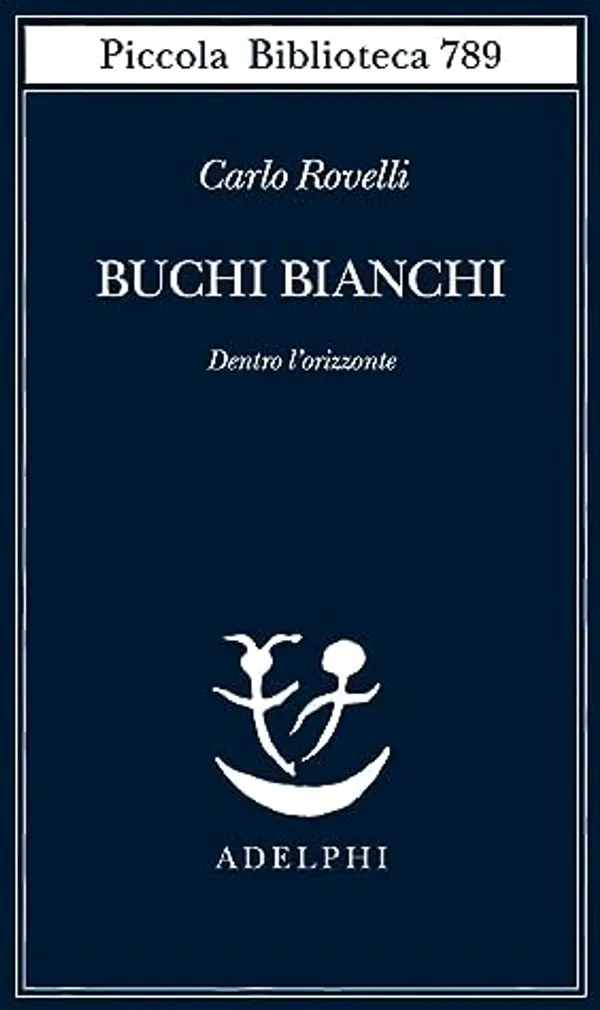Buchi bianchi: Dentro l'orizzonte by Carlo Rovelli cover