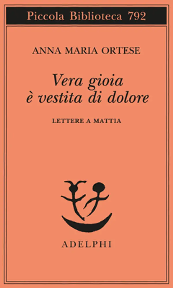 Vera gioia è vestita di dolore: Lettere a Mattia by Anna Maria Ortese cover