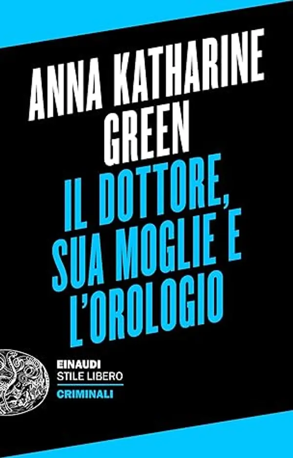 Il dottore, sua moglie e l'orologio by Anna Katharine Green cover