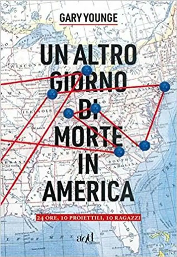 Un altro giorno di morte in America. 24 ore, 10 proiettili, 10 ragazzi by Gary Younge cover