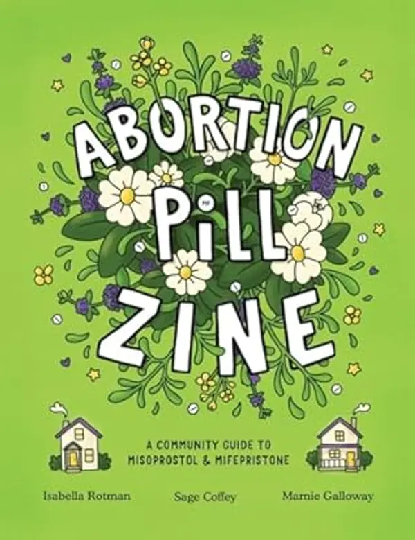 Abortion Pill Zine: A Community Guide to Misoprostol & Mifepristone by Isabella Rotman cover