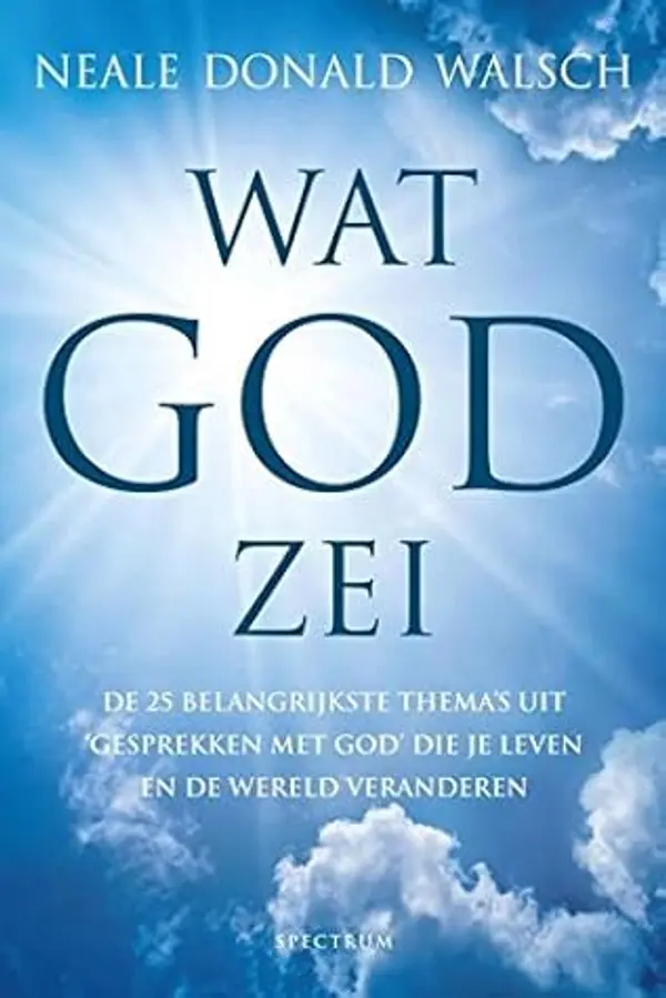 Wat God zei: de 25 belangrijkste thema's uit 'Gesprekken met God' die je leven en de wereld veranderen (Dutch Edition) by Neale Donald Walsch cover