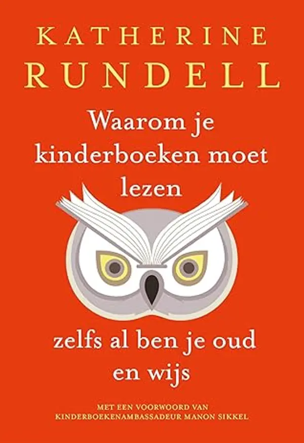 Waarom je kinderboeken moet lezen, zelfs al ben je oud en wijs by Katherine Rundell cover