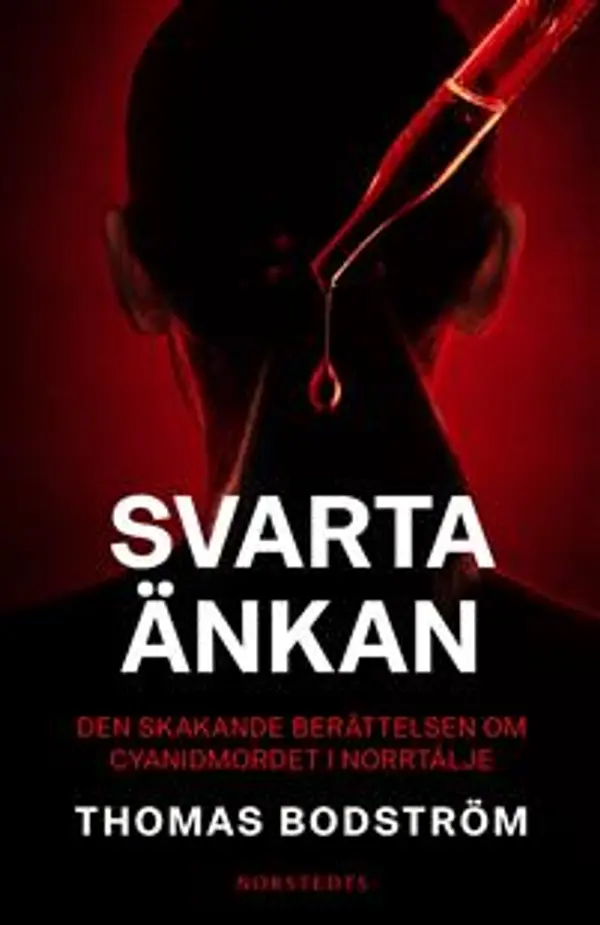 Svarta änkan: Den skakande berättelsen om cyanidmordet i Norrtälje by Thomas Bodström cover