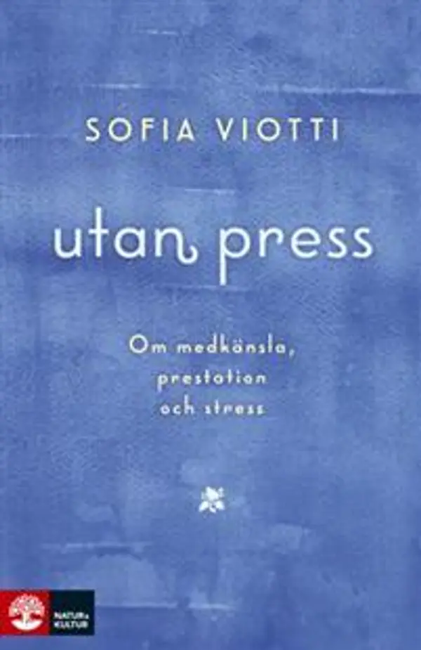Utan press : om medkänsla, prestation och stress by Sofia Viotti cover