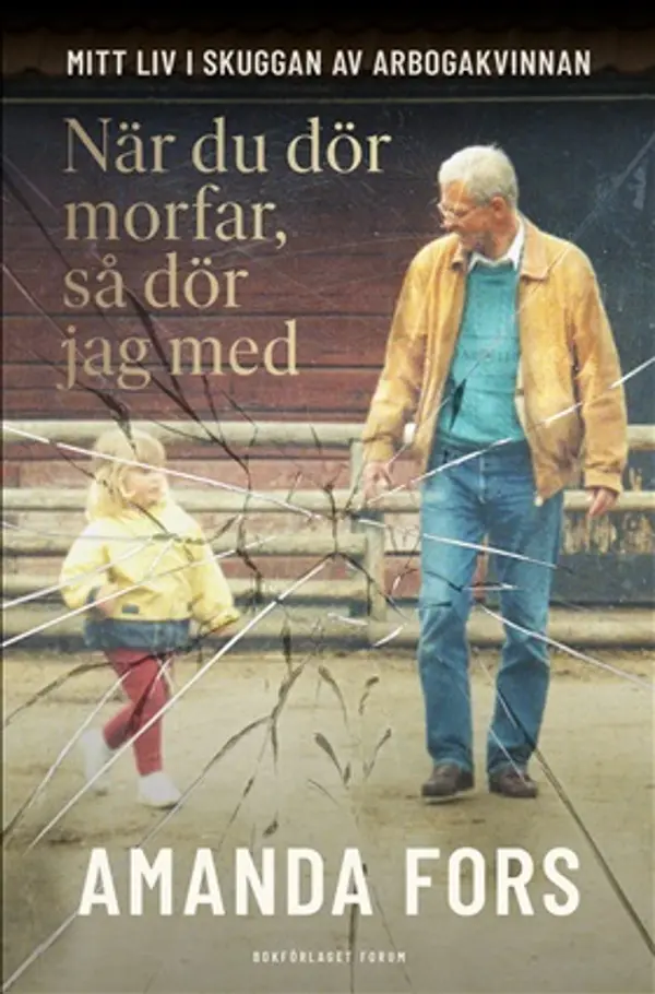 När du dör morfar, så dör jag med : mitt liv i skuggan av Arbogakvinnan by Amanda Fors cover