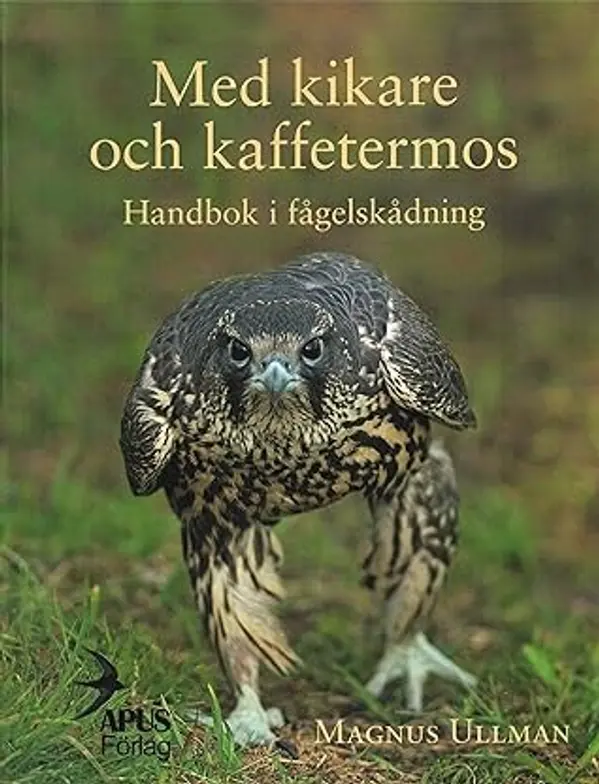 Med kikare och kaffetermos. Handbok i fågelskådning by Magnus Ullman cover