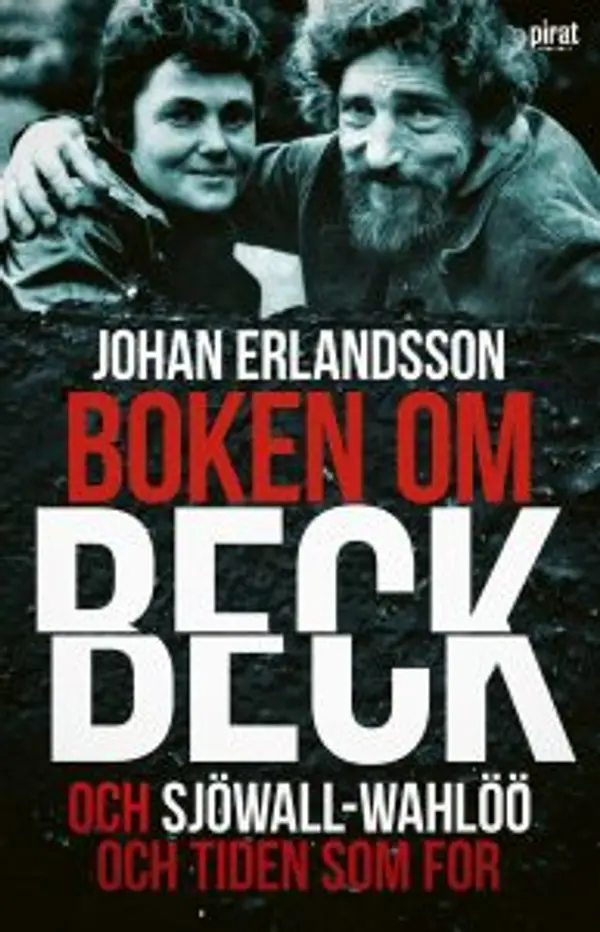 Boken om Beck och Sjöwall-Wahlöö och tiden som for by Johan Erlandsson cover