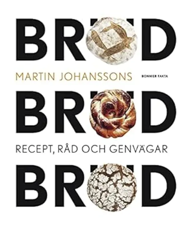 Bröd, bröd, bröd – Recept, råd och genvägar by Martin Johansson cover