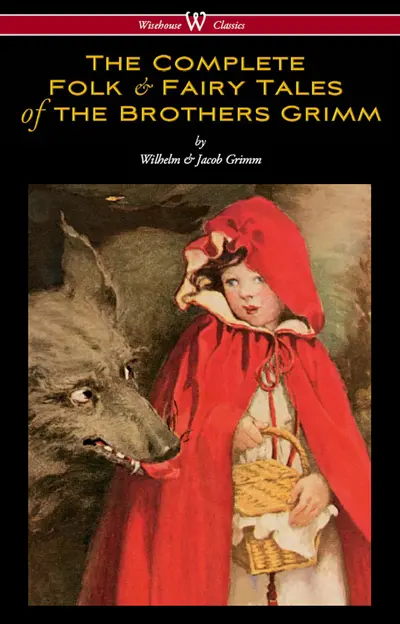 The Complete Folk & Fairy Tales of the Brothers Grimm (Wisehouse Classics - The Complete and Authoritative Edition) book cover