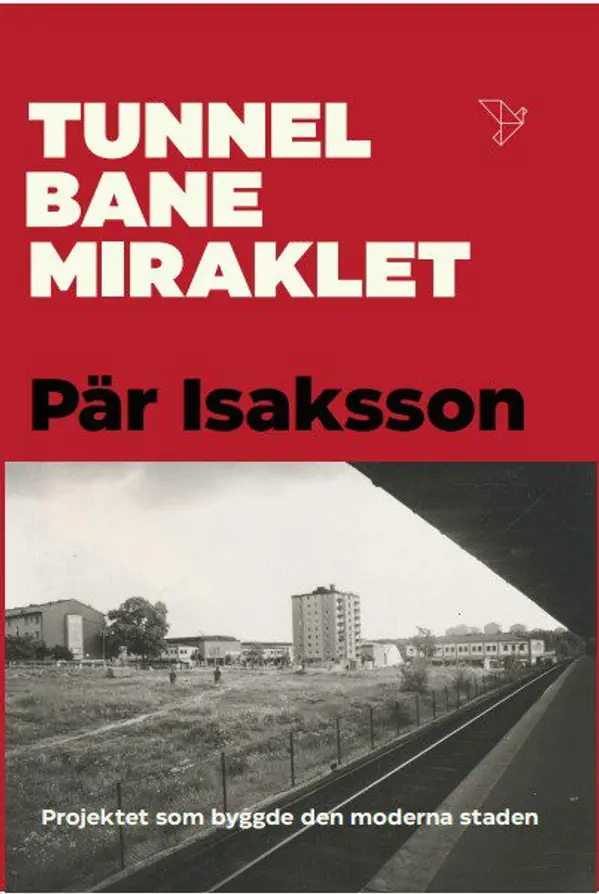 Tunnelbanemiraklet: Projektet som byggde den moderna staden. by Pär Isaksson cover