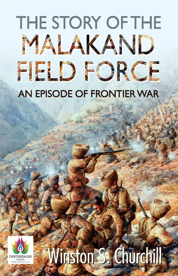 The Story of the Malakand Field Force: An Episode of Frontier War by Winston S. Churchill: Glimpses into the Realities of Frontier Conflict by Winston S. Churchill cover