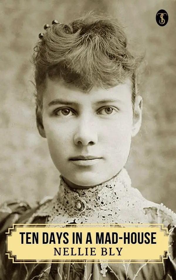 Ten Days in a Mad-House; or, Nellie Bly's Experience on Blackwell's Island by Bly, Nellie cover