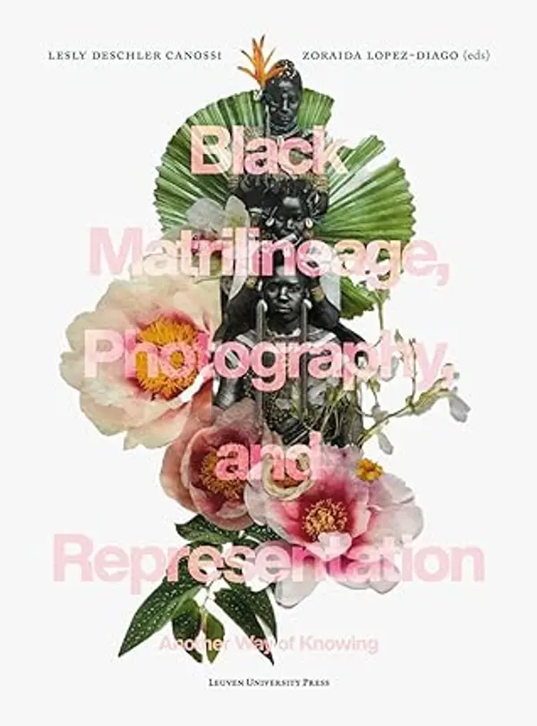 Black Matrilineage, Photography, and Representation: Another Way of Knowing by Lesly Deschler Canossi cover