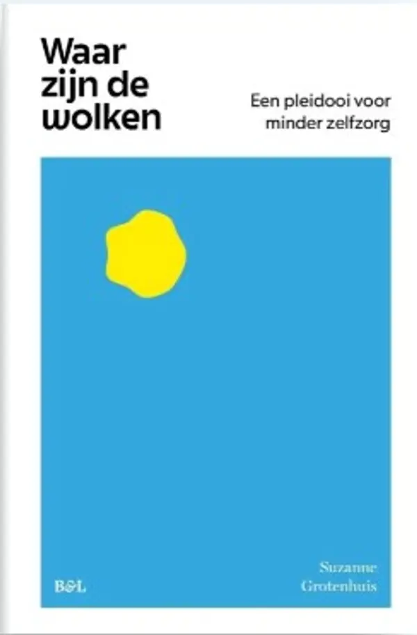 Waar zijn de wolken. Een pleidooi voor minder zelfzorg by Suzanne Grotenhuis cover