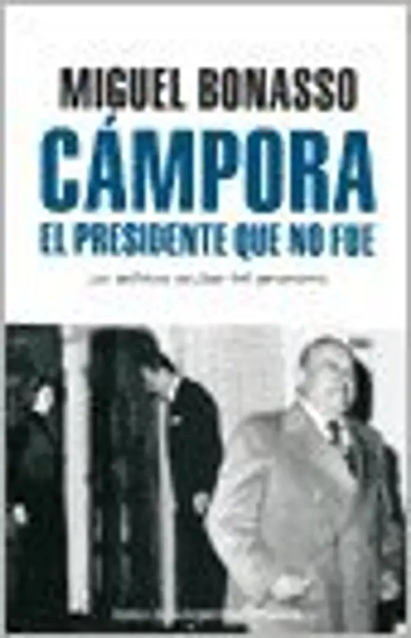 CAMPORA - EL PRESIDENTE QUE NO FUE (Spanish Edition) by BONASSO MIGUEL cover