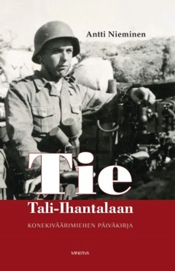 Tie Tali-Ihantalaan - Konekiväärimiehen sotapäiväkirja by Antti Nieminen cover