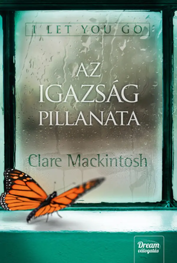 I Let You Go - Az igazság pillanata by Clare Mackintosh cover