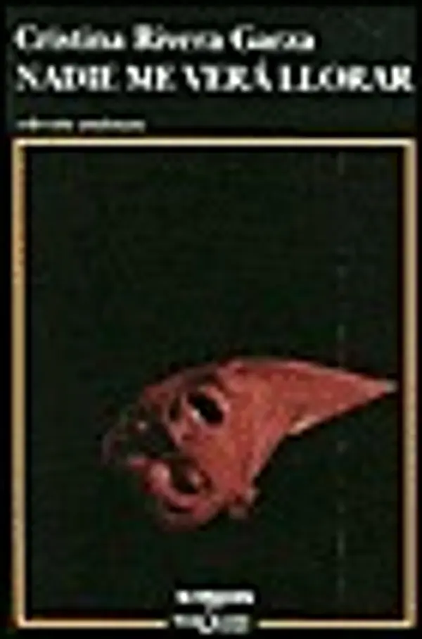 Nadie me verá llorar by Cristina Rivera Garza cover