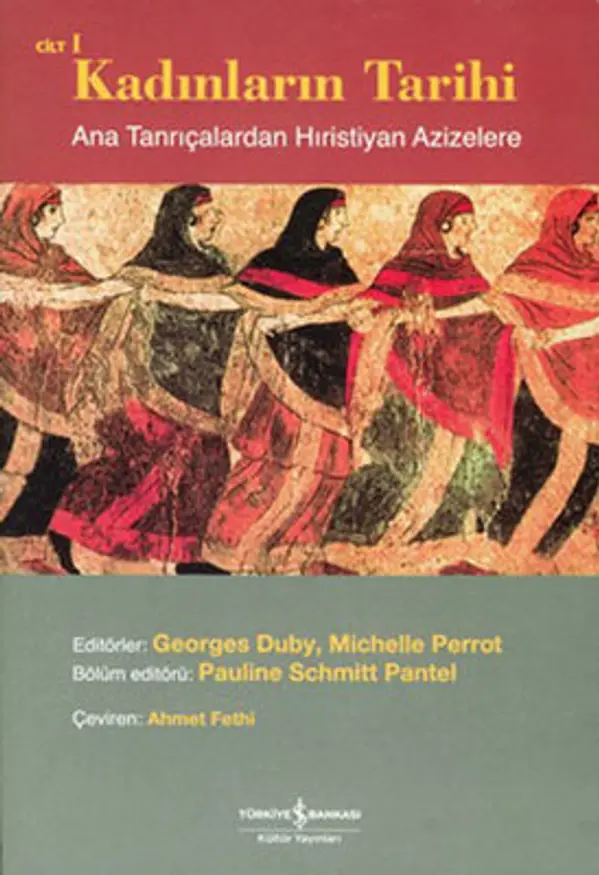 Kadınların Tarihi Cilt I: Ana Tanrıçalardan Hristiyan Azizelere by Georges Duby cover
